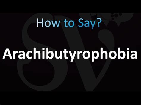 How to Pronounce Arachibutyrophobia (correctly!)